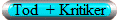 Tod  + Kritiker